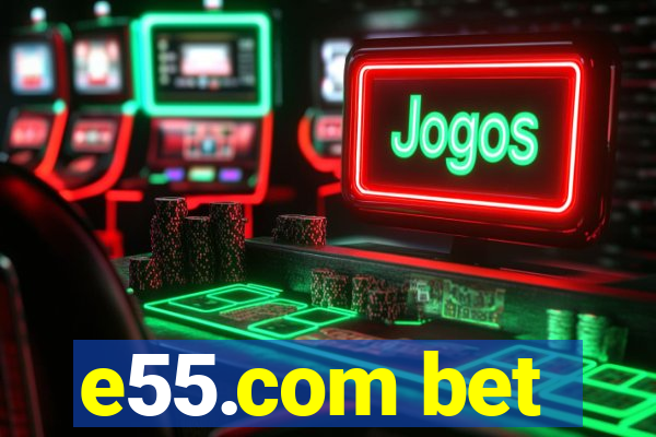 e55.com bet